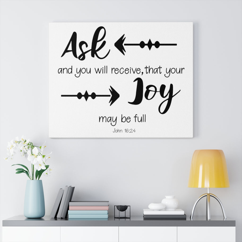 Scripture Walls Joy May Be Full John 16:24 Bible Verse Canvas Christian Wall Art Ready to Hang Unframed-Express Your Love Gifts