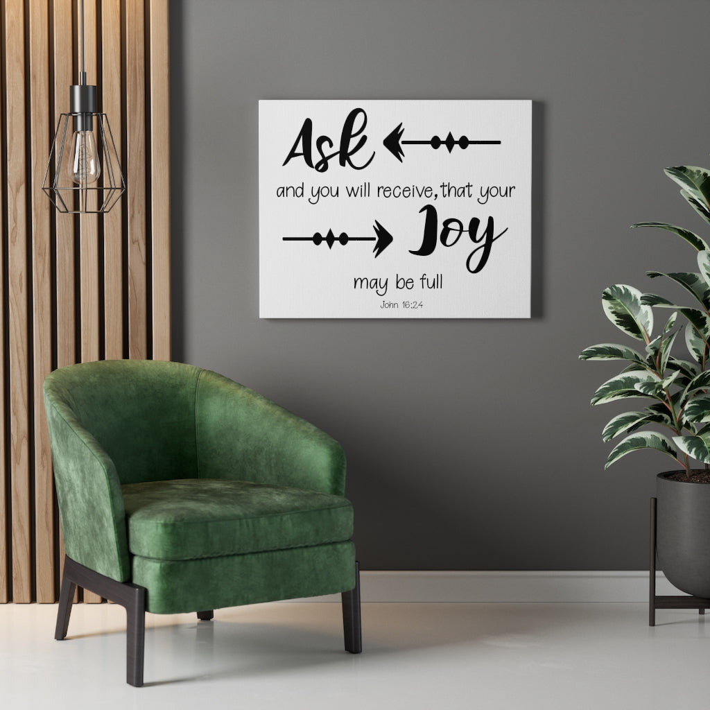 Scripture Walls Joy May Be Full John 16:24 Bible Verse Canvas Christian Wall Art Ready to Hang Unframed-Express Your Love Gifts