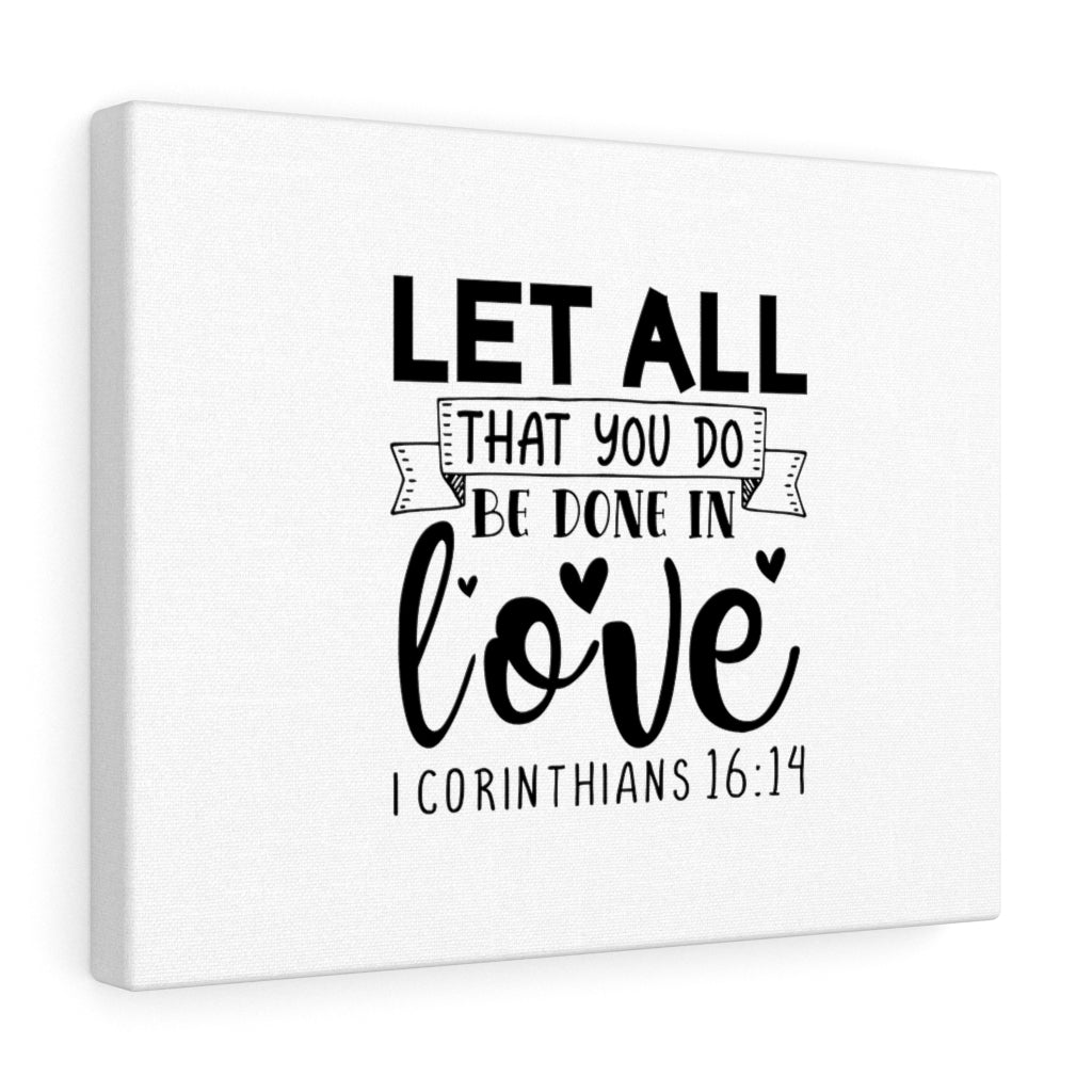 Scripture Walls Let All That You Do 1 Corinthians 16:14 Bible Verse Canvas Christian Wall Art Ready to Hang Unframed-Express Your Love Gifts