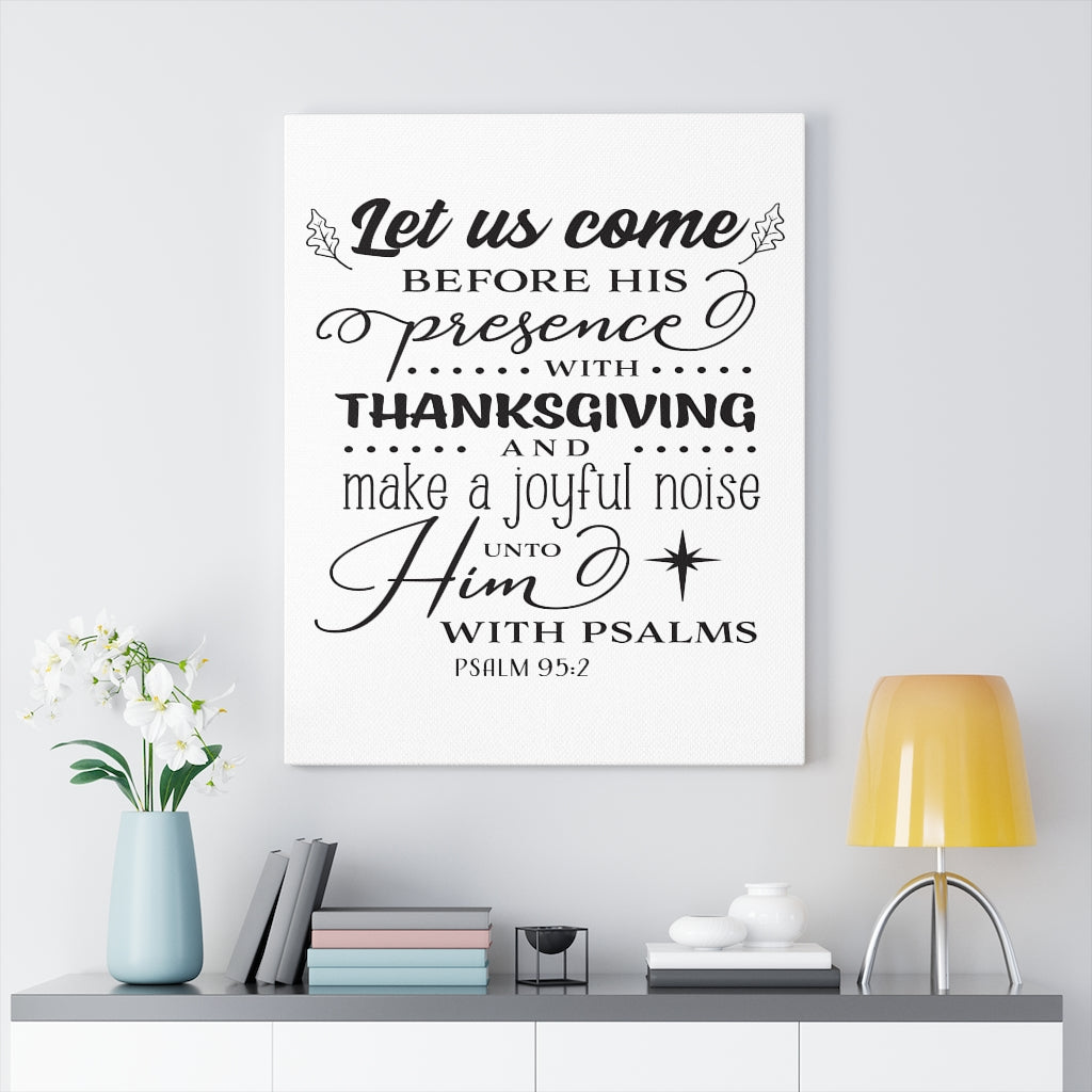 Scripture Walls Let Us Come Psalm 95:2 Bible Verse Canvas Christian Wall Art Ready to Hang Unframed-Express Your Love Gifts