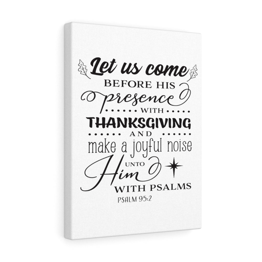 Scripture Walls Let Us Come Psalm 95:2 Bible Verse Canvas Christian Wall Art Ready to Hang Unframed-Express Your Love Gifts