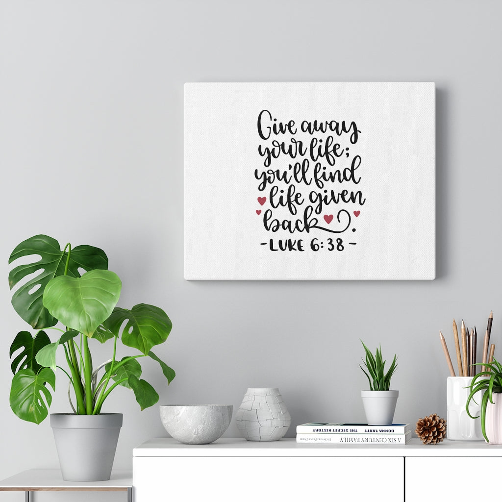Scripture Walls Life Given Back Luke 6:38 Bible Verse Canvas Christian Wall Art Ready to Hang Unframed-Express Your Love Gifts