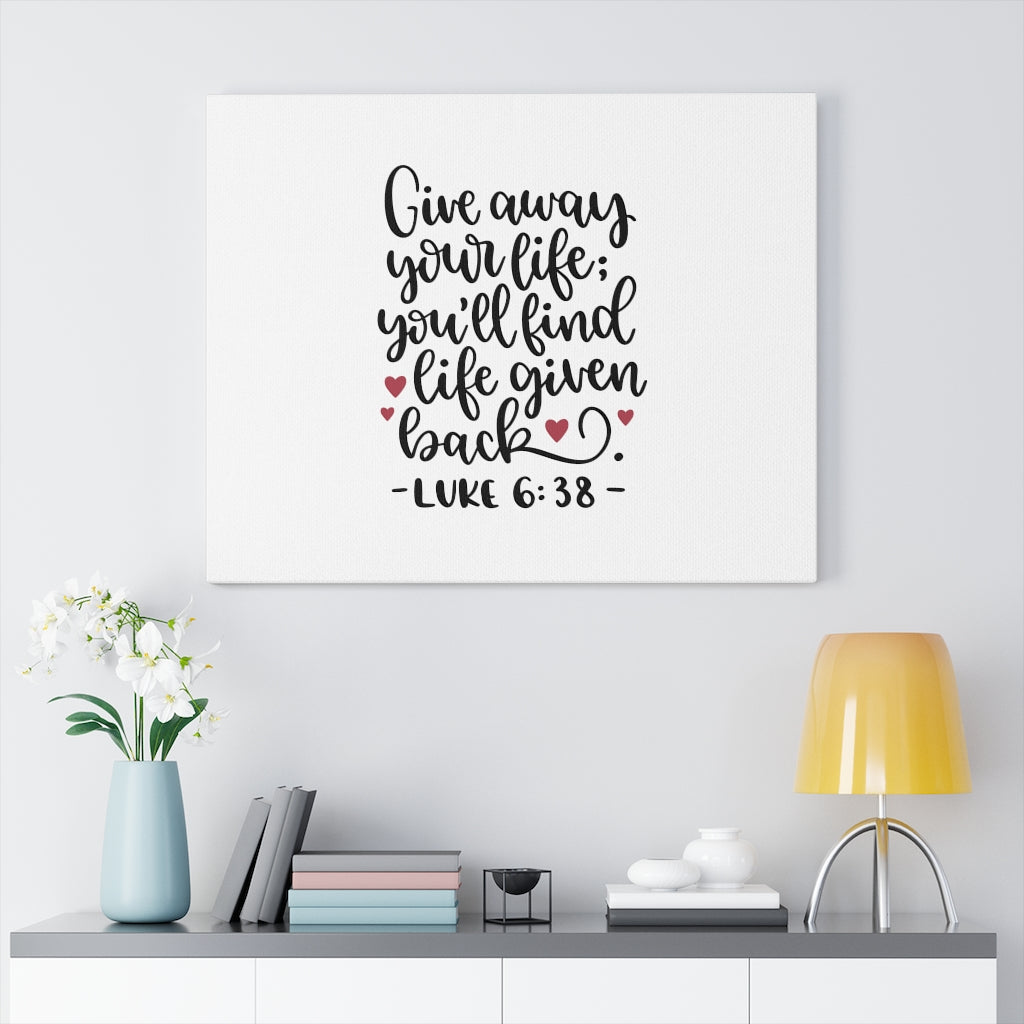Scripture Walls Life Given Back Luke 6:38 Bible Verse Canvas Christian Wall Art Ready to Hang Unframed-Express Your Love Gifts