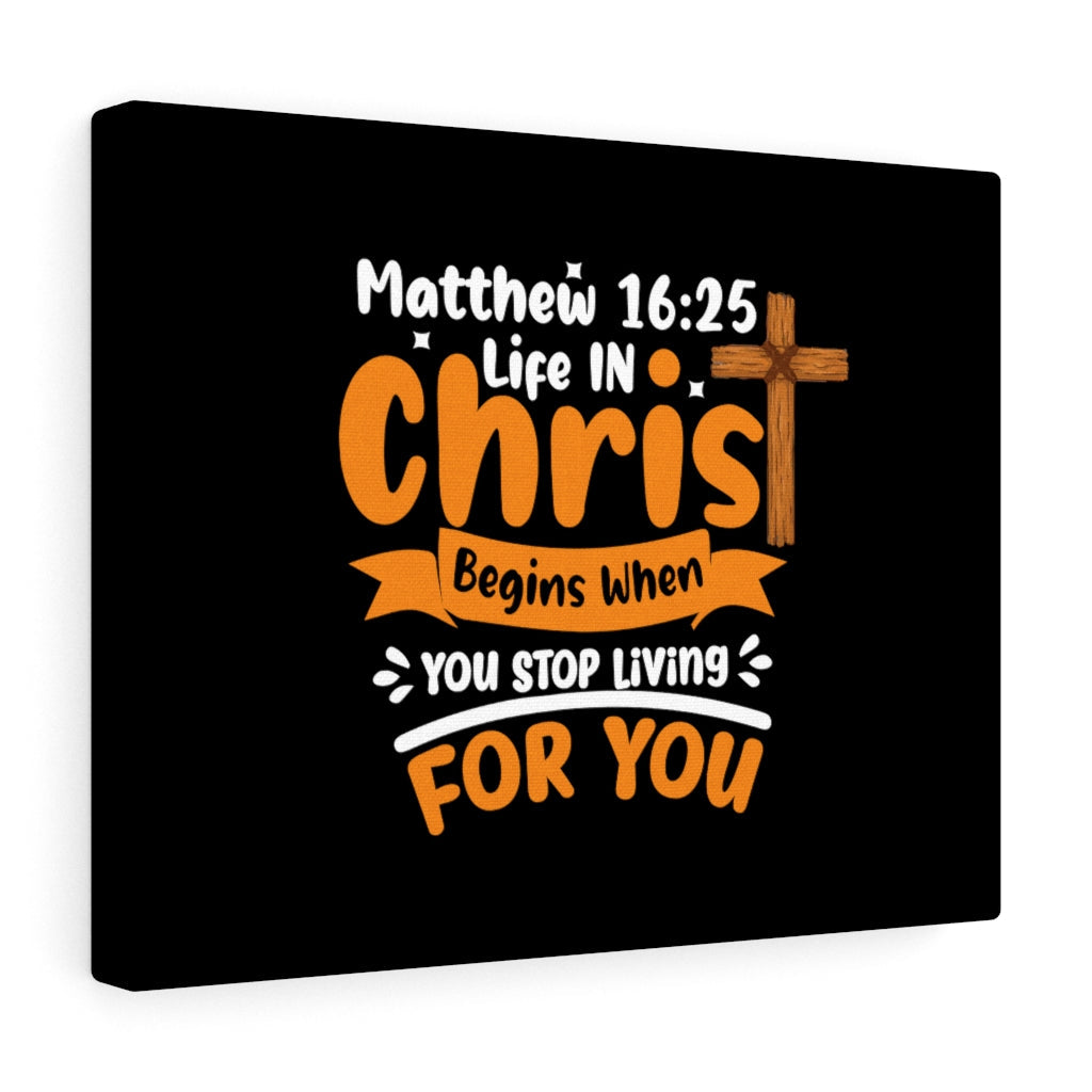 Scripture Walls Life In Christ Begins Matthew 16:25 Bible Verse Canvas Christian Wall Art Ready to Hang Unframed-Express Your Love Gifts