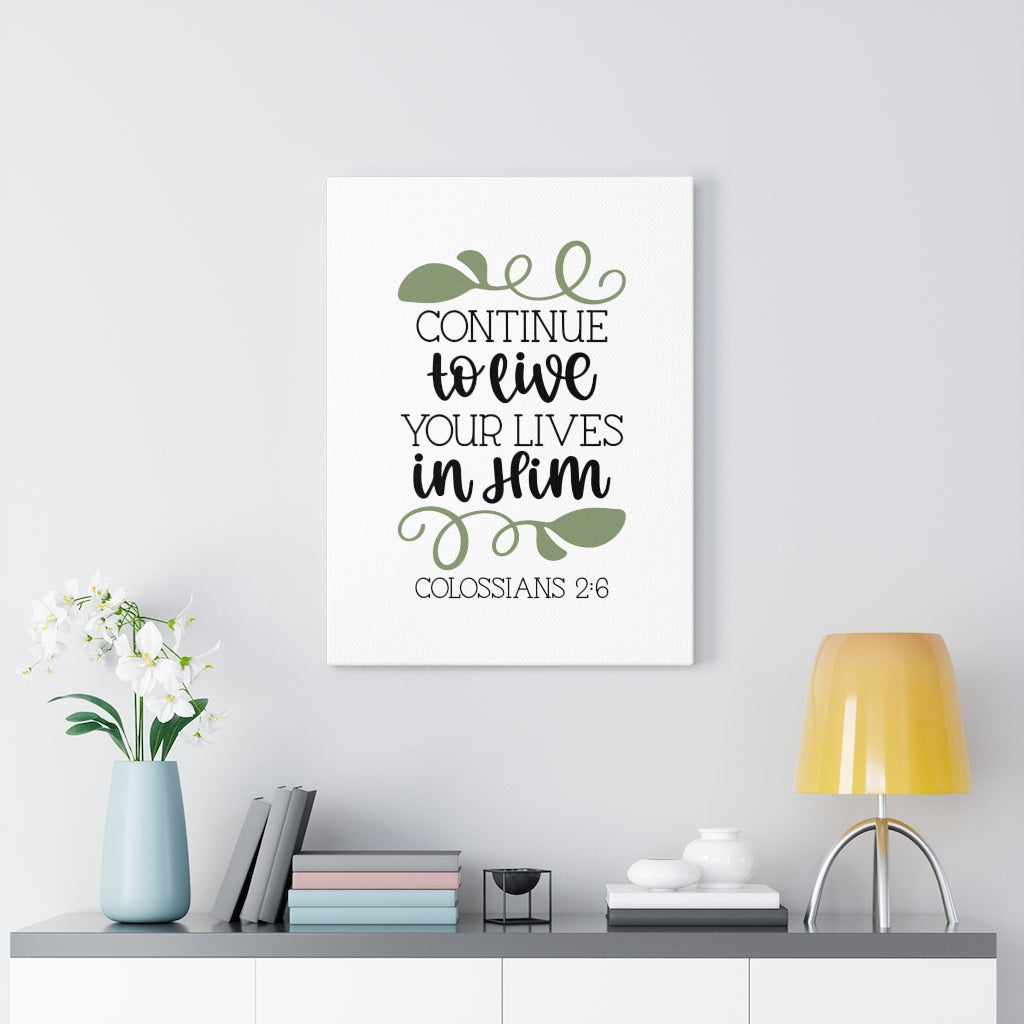 Scripture Walls Lives In Him Colossians 2:6 Bible Verse Canvas Christian Wall Art Ready to Hang Unframed-Express Your Love Gifts