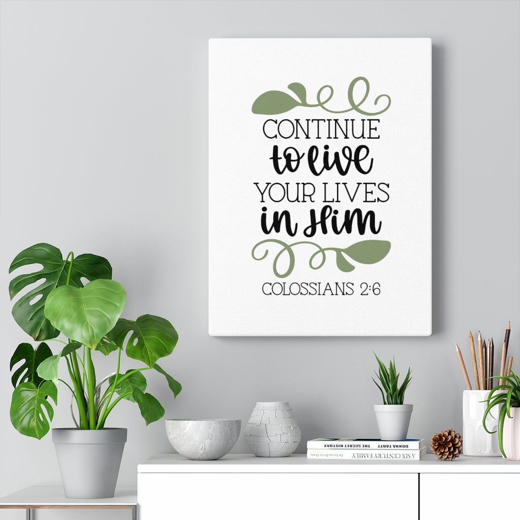 Scripture Walls Lives In Him Colossians 2:6 Bible Verse Canvas Christian Wall Art Ready to Hang Unframed-Express Your Love Gifts