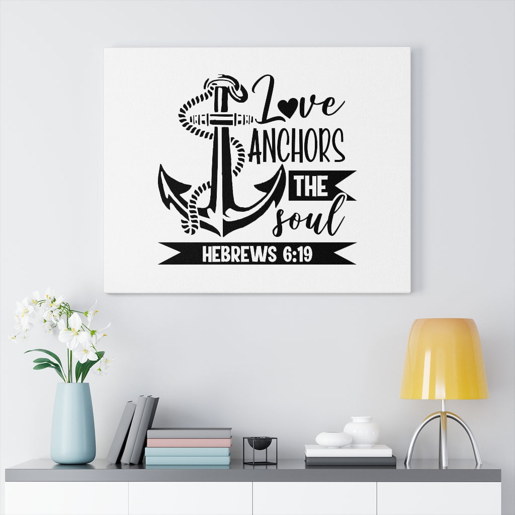 Scripture Walls Love Anchors The Soul Hebrews 6:19 Bible Verse Canvas Christian Wall Art Ready to Hang Unframed-Express Your Love Gifts