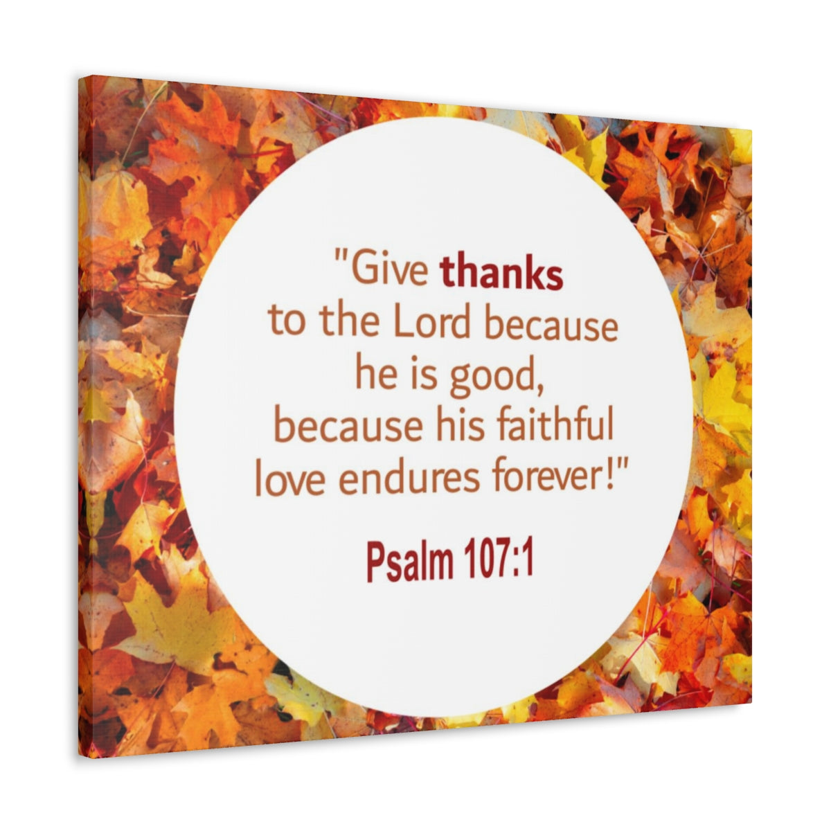 Scripture Walls Love Endures Forever Psalm 107:1 Bible Verse Canvas Christian Wall Art Ready to Hang Unframed-Express Your Love Gifts