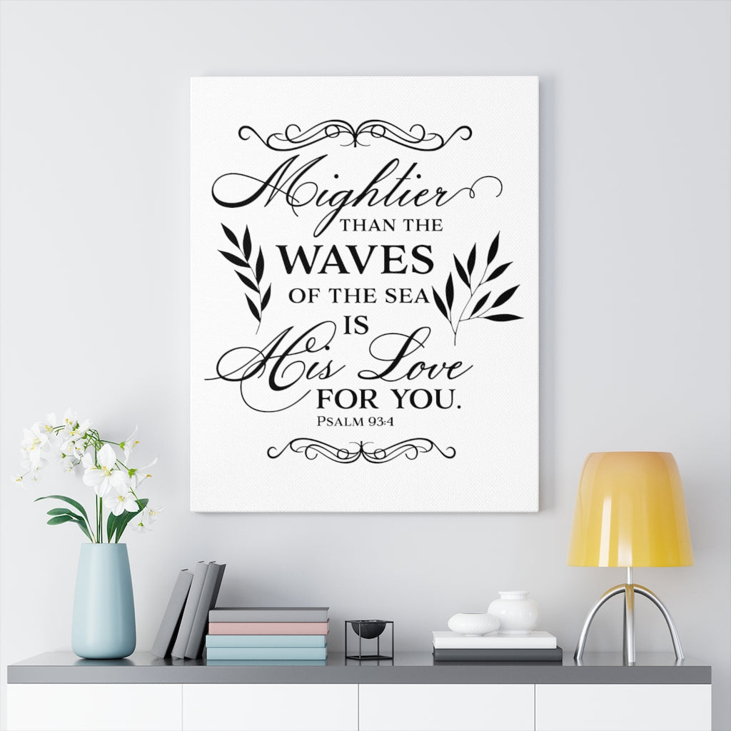 Scripture Walls Love For You Psalm 93:4 Bible Verse Canvas Christian Wall Art Ready to Hang Unframed-Express Your Love Gifts