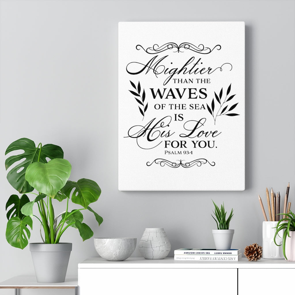 Scripture Walls Love For You Psalm 93:4 Bible Verse Canvas Christian Wall Art Ready to Hang Unframed-Express Your Love Gifts