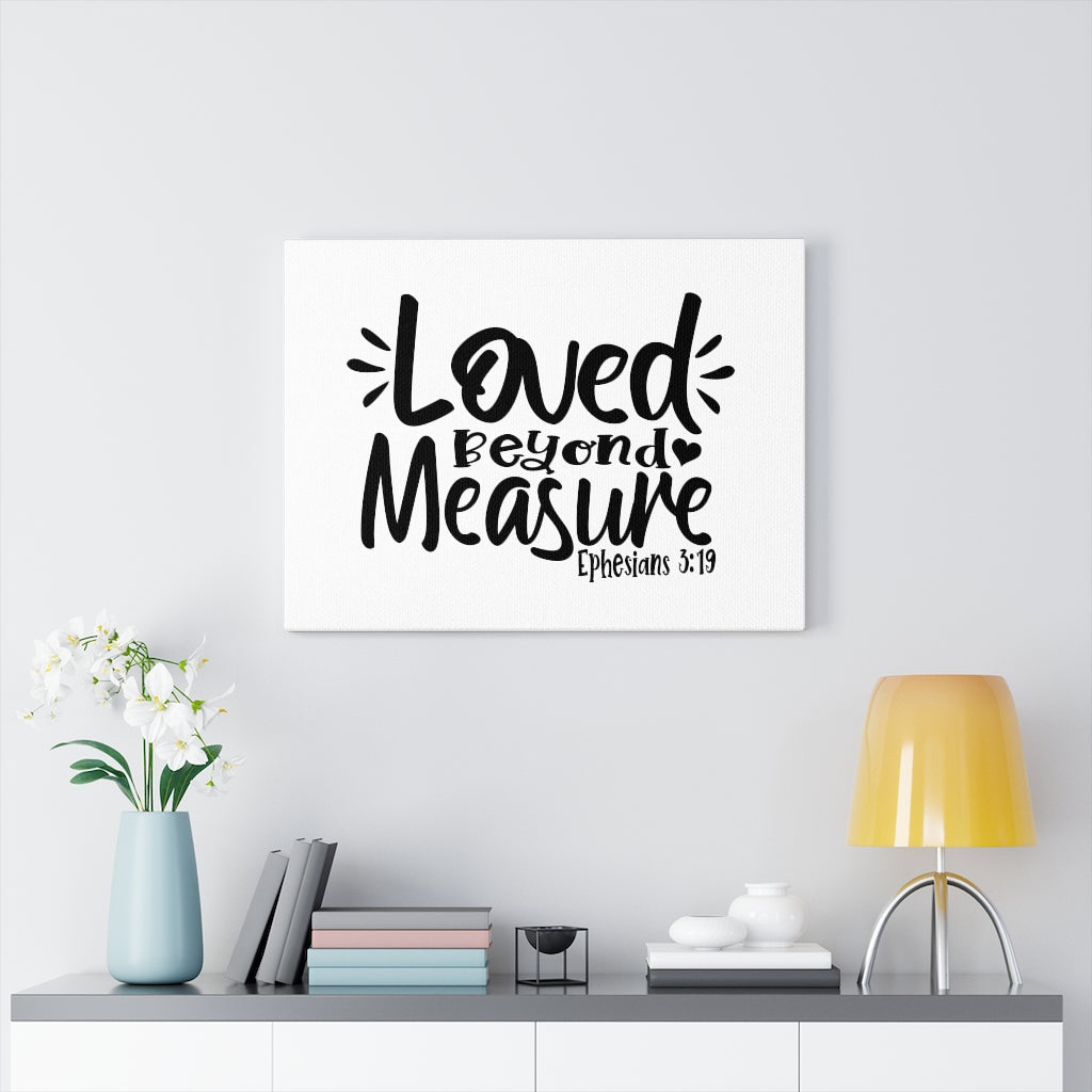 Scripture Walls Loved Beyond Measure Ephesians 3:19 Bible Verse Canvas Christian Wall Art Ready to Hang Unframed-Express Your Love Gifts