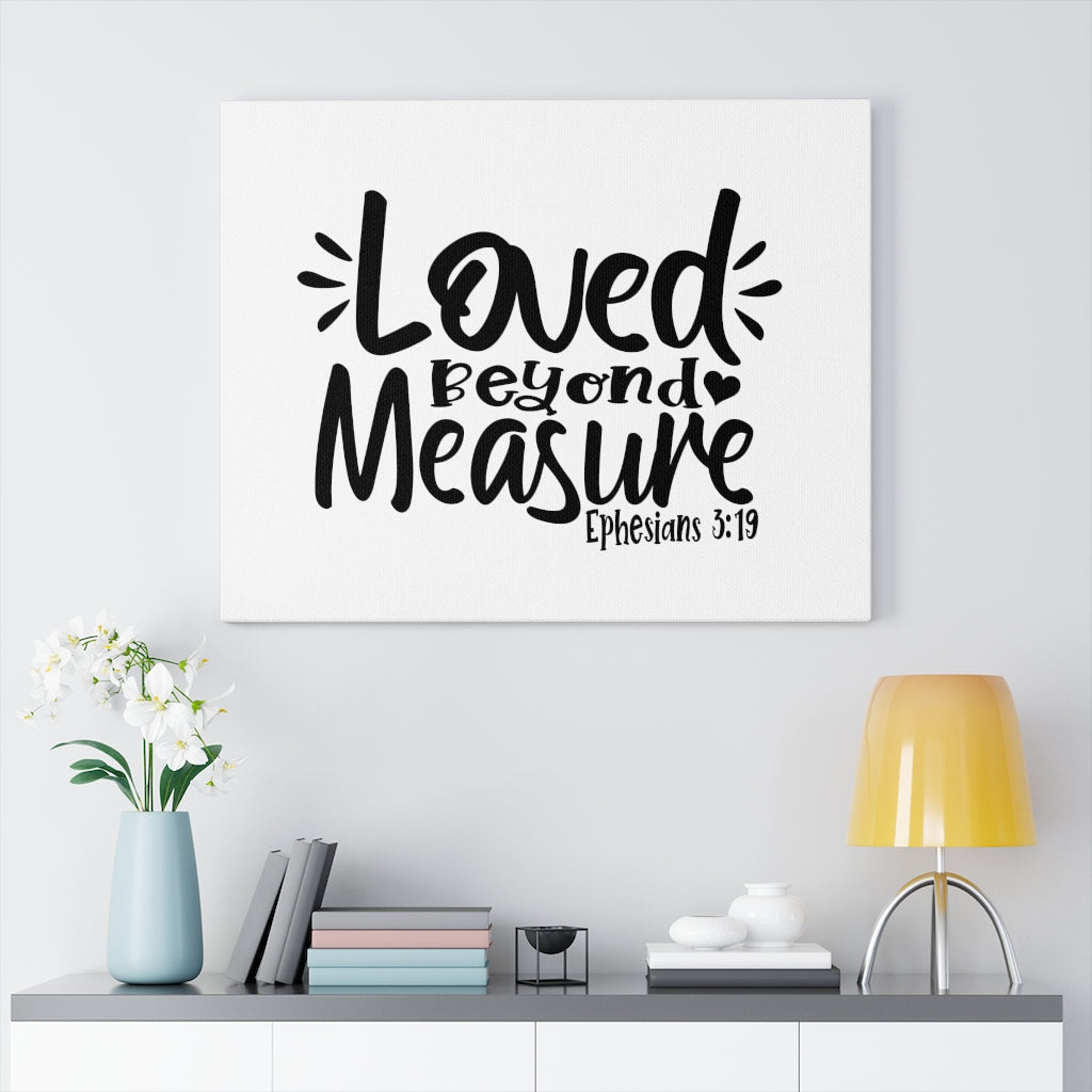 Scripture Walls Loved Beyond Measure Ephesians 3:19 Bible Verse Canvas Christian Wall Art Ready to Hang Unframed-Express Your Love Gifts