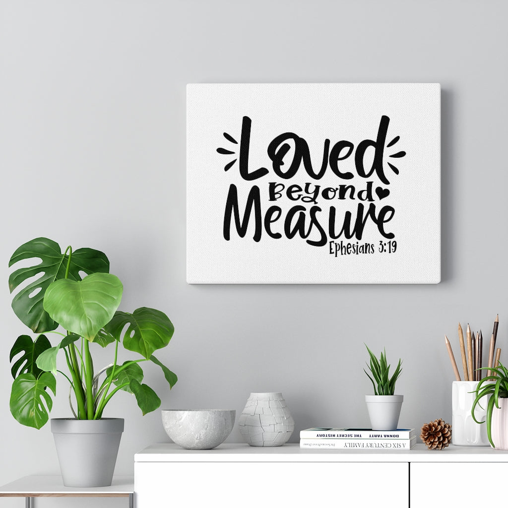 Scripture Walls Loved Beyond Measure Ephesians 3:19 Bible Verse Canvas Christian Wall Art Ready to Hang Unframed-Express Your Love Gifts