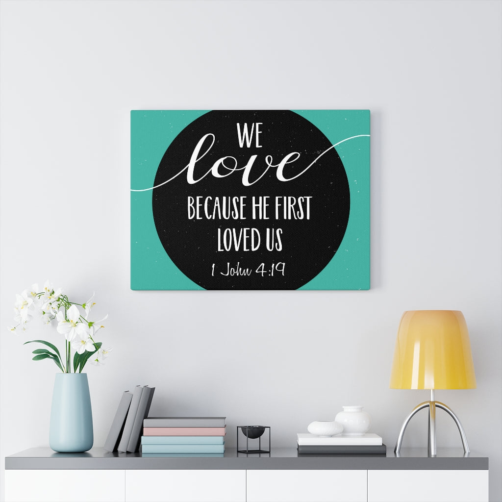 Scripture Walls Loved Us 1 John 4:19 Bible Verse Canvas Christian Wall Art Ready to Hang Unframed-Express Your Love Gifts