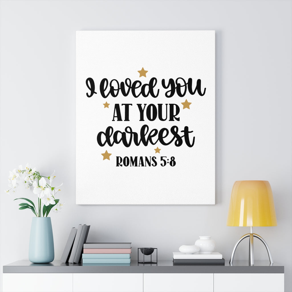Scripture Walls Loved You At Your Darkest Romans 5:8 Bible Verse Canvas Christian Wall Art Ready to Hang Unframed-Express Your Love Gifts