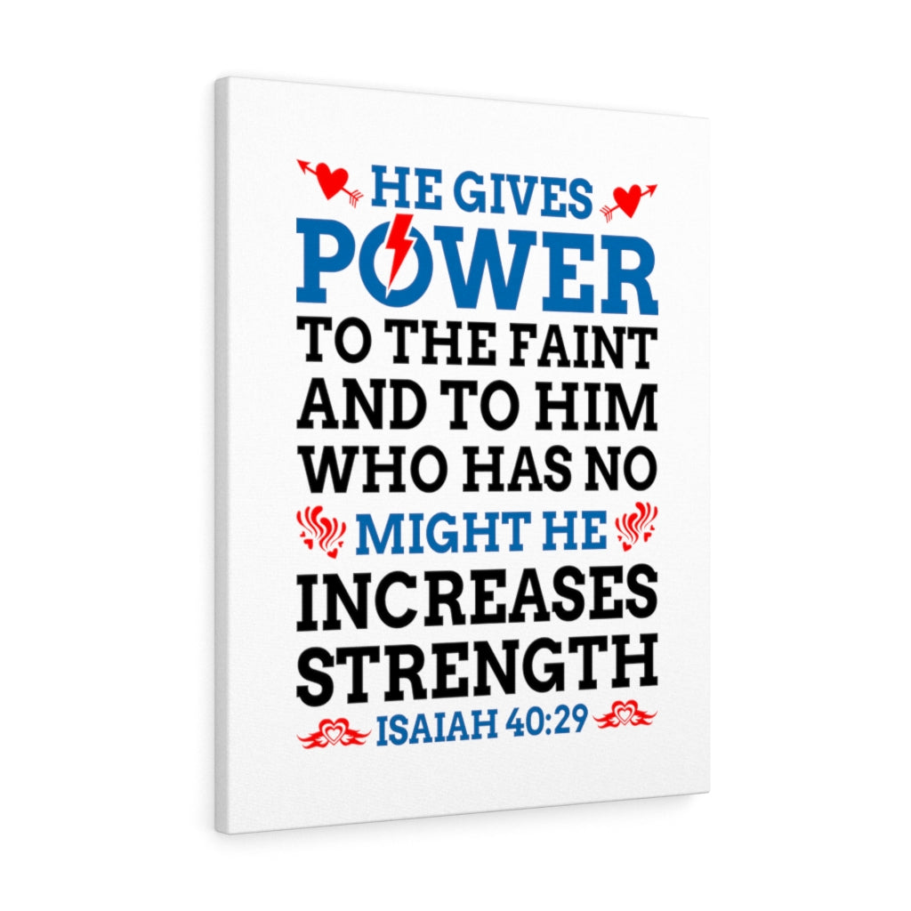 Scripture Walls Might He Increases Strength Isaiah 40:29 Bible Verse Canvas Christian Wall Art Ready to Hang Unframed-Express Your Love Gifts