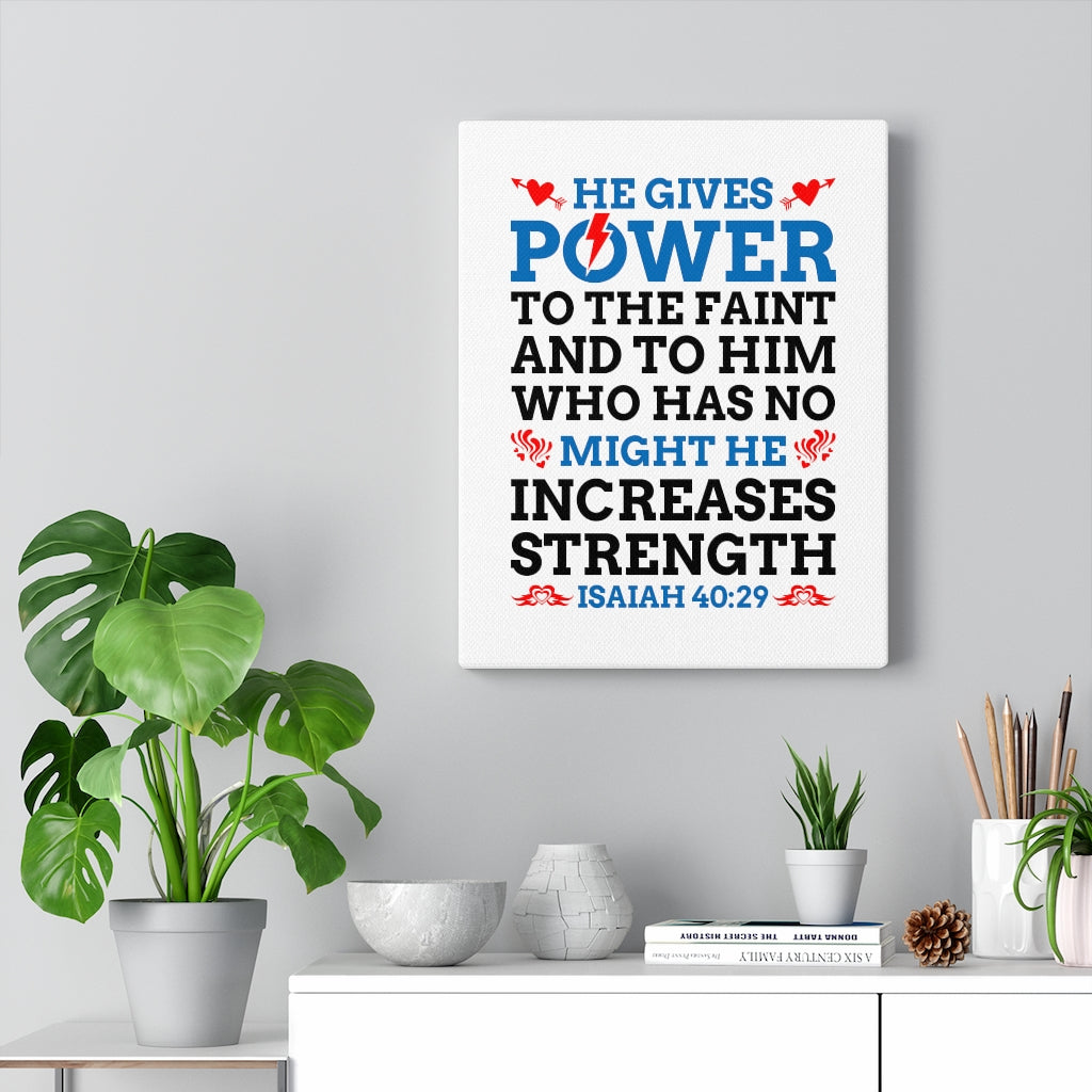 Scripture Walls Might He Increases Strength Isaiah 40:29 Bible Verse Canvas Christian Wall Art Ready to Hang Unframed-Express Your Love Gifts