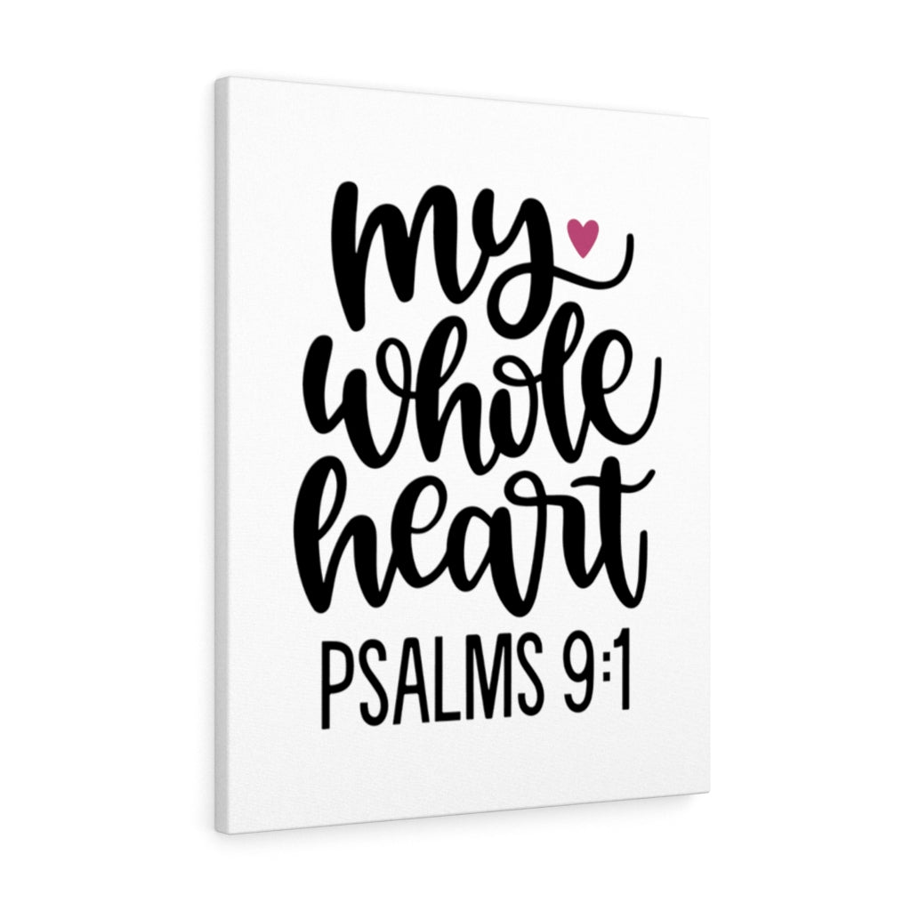 Scripture Walls My Whole Heart Psalms 9:1 Bible Verse Canvas Christian Wall Art Ready to Hang Unframed-Express Your Love Gifts