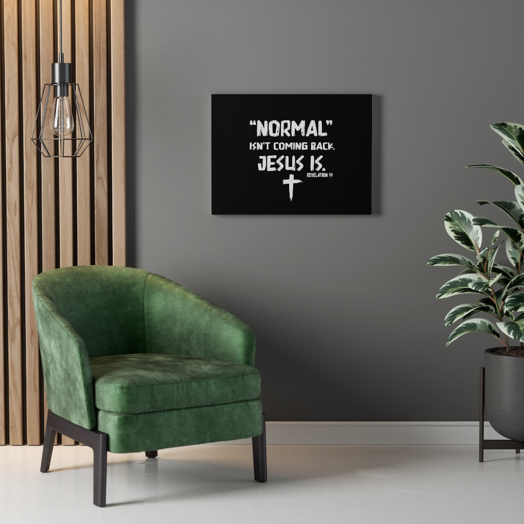 Scripture Walls Normal Isn't Coming Back Jesus Is Revelation 14 Bible Verse Canvas Christian Wall Art Ready to Hang Unframed-Express Your Love Gifts