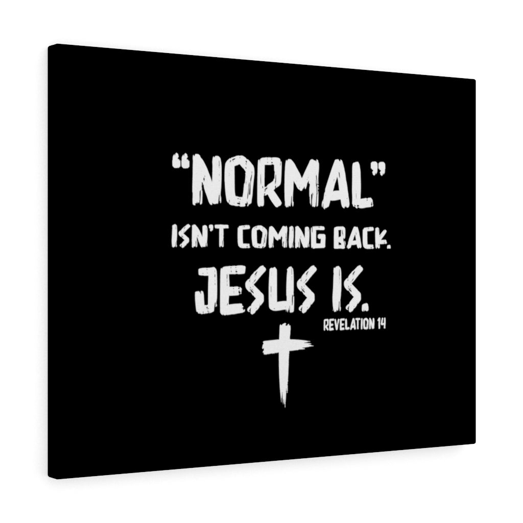 Scripture Walls Normal Isn't Coming Back Jesus Is Revelation 14 Bible Verse Canvas Christian Wall Art Ready to Hang Unframed-Express Your Love Gifts