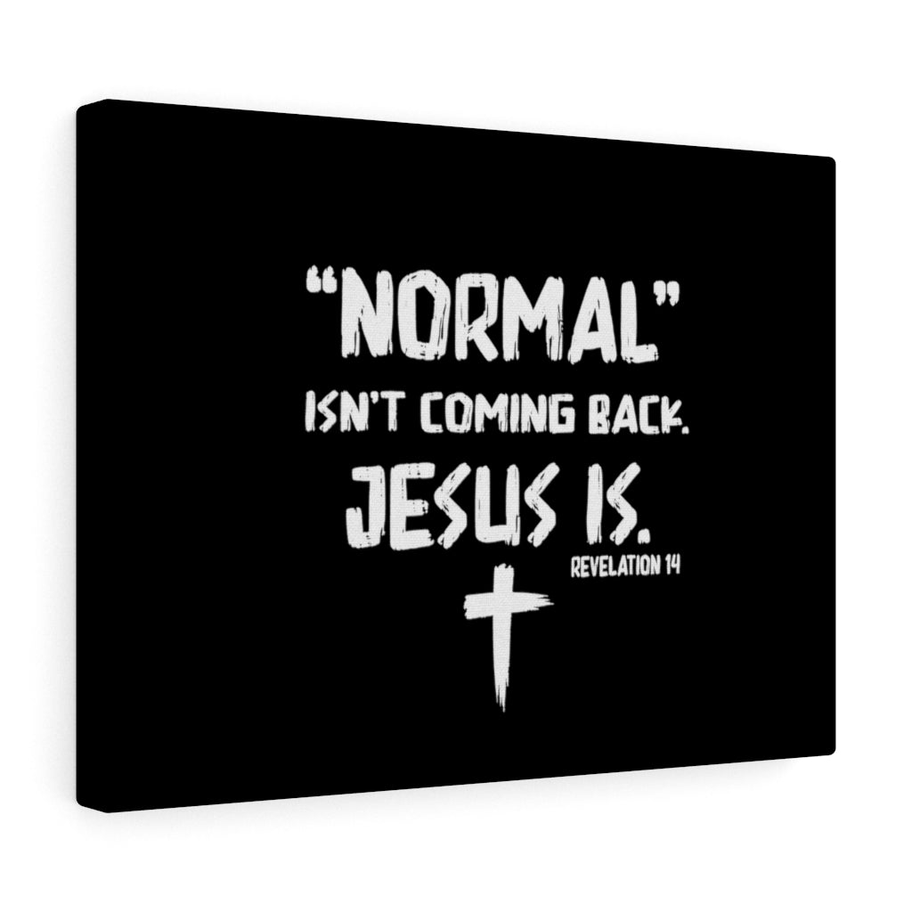 Scripture Walls Normal Isn't Coming Back Jesus Is Revelation 14 Bible Verse Canvas Christian Wall Art Ready to Hang Unframed-Express Your Love Gifts