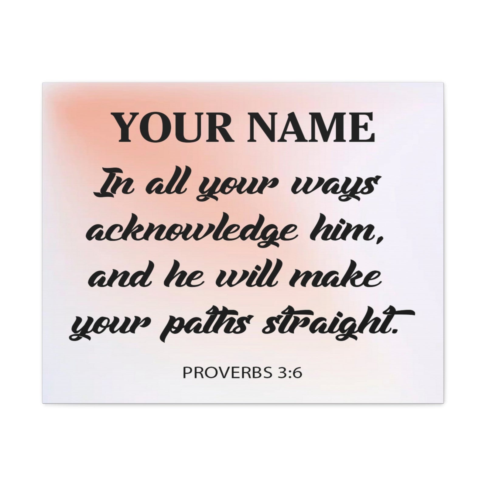 Scripture Walls Personalized In All Your Ways Proverbs 3:6 Christian Wall Art Bible Verse Print Ready to Hang Unframed-Express Your Love Gifts