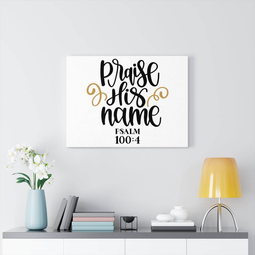 Scripture Walls Praise His Name Psalm 100:4 Bible Verse Canvas Christian Wall Art Ready to Hang Unframed-Express Your Love Gifts