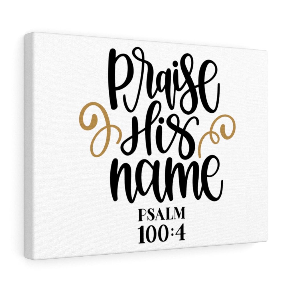 Scripture Walls Praise His Name Psalm 100:4 Bible Verse Canvas Christian Wall Art Ready to Hang Unframed-Express Your Love Gifts