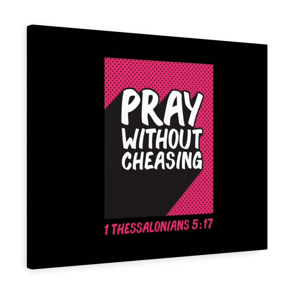 Scripture Walls Pray Without Cheasing 1 Thessalonians 5:17 Bible Verse Canvas Christian Wall Art Ready to Hang Unframed-Express Your Love Gifts