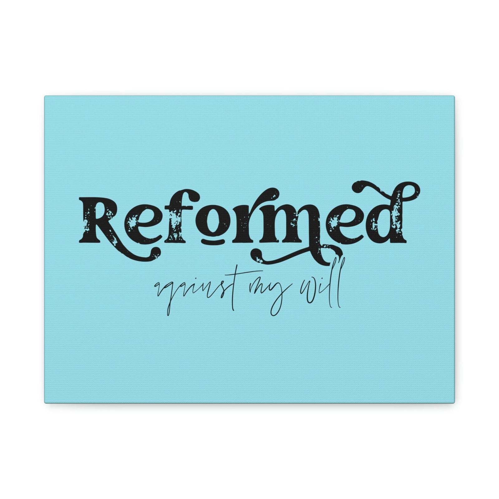 Scripture Walls Reformed Against My Will John 10:28 Light Blue Bible Verse Canvas Christian Wall Art Ready to Hang Unframed-Express Your Love Gifts