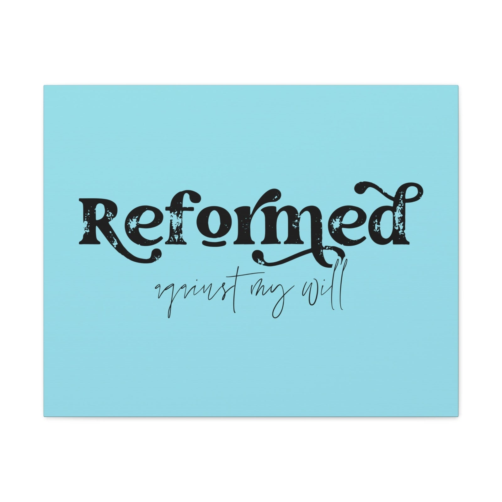 Scripture Walls Reformed Against My Will John 10:28 Light Blue Bible Verse Canvas Christian Wall Art Ready to Hang Unframed-Express Your Love Gifts