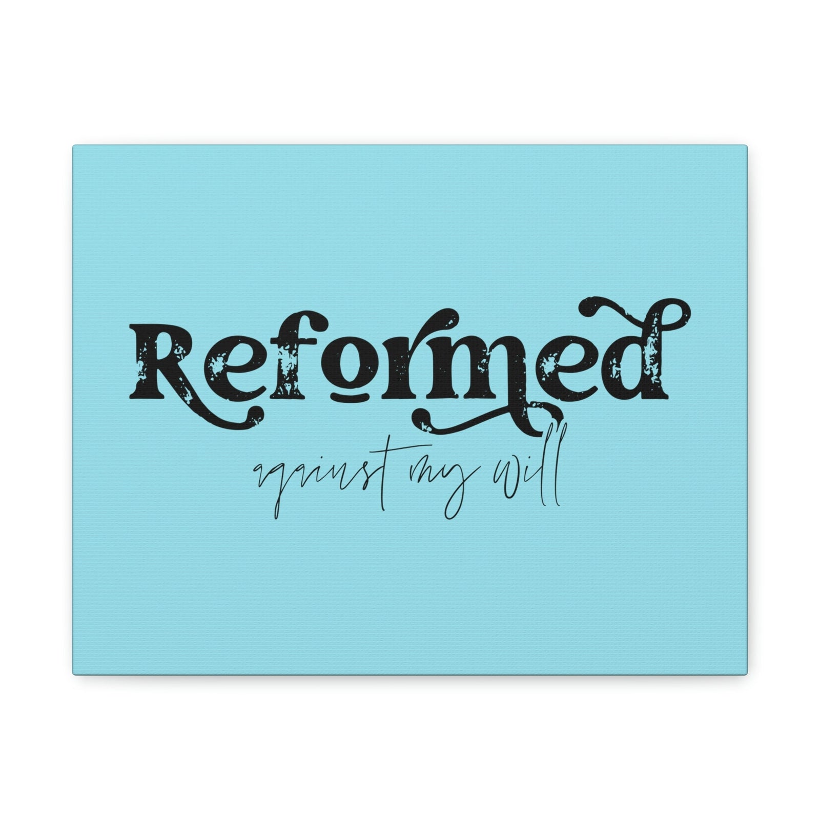 Scripture Walls Reformed Against My Will John 10:28 Light Blue Bible Verse Canvas Christian Wall Art Ready to Hang Unframed-Express Your Love Gifts