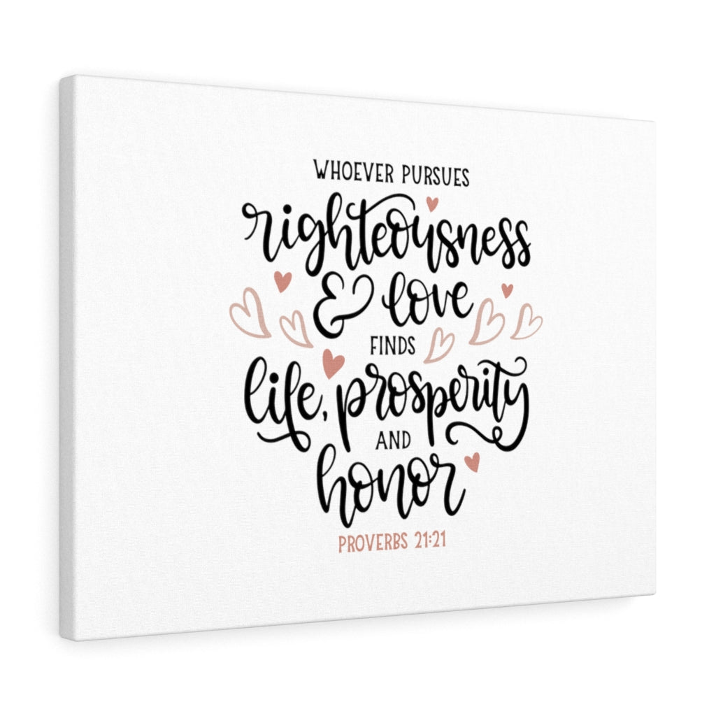 Scripture Walls Righteousness And Love Proverbs 21:21 Bible Verse Canvas Christian Wall Art Ready to Hang Unframed-Express Your Love Gifts
