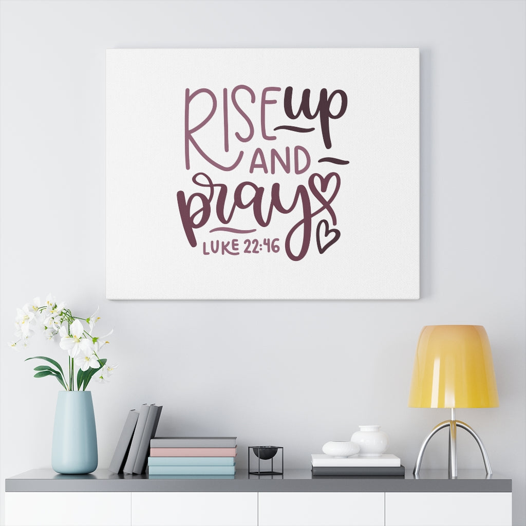 Scripture Walls Rise Up And Pray Hearts Luke 22:46 Bible Verse Canvas Christian Wall Art Ready to Hang Unframed-Express Your Love Gifts