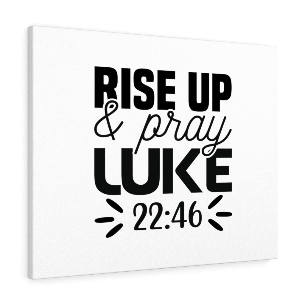 Scripture Walls Rise Up & Pray Luke 22:46 Bible Verse Canvas Christian Wall Art Ready to Hang Unframed-Express Your Love Gifts