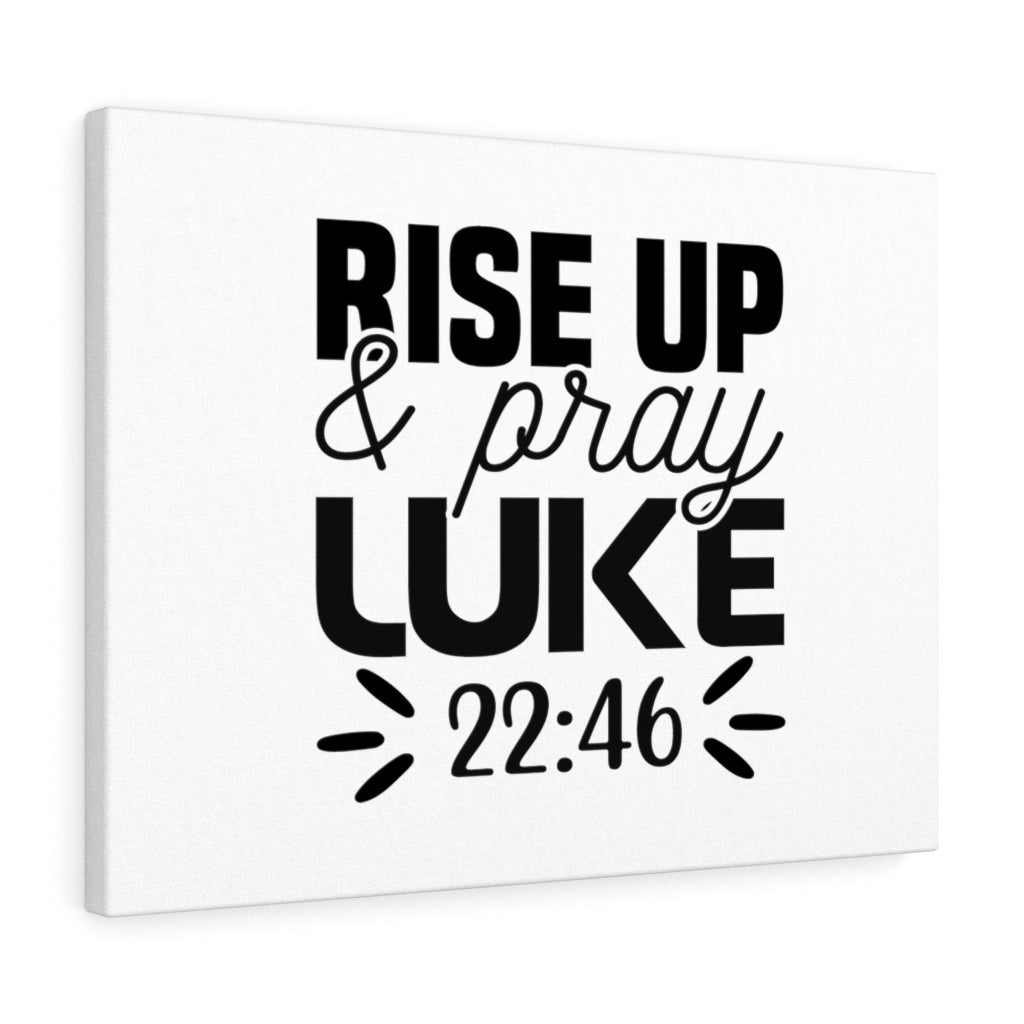Scripture Walls Rise Up & Pray Luke 22:46 Bible Verse Canvas Christian Wall Art Ready to Hang Unframed-Express Your Love Gifts