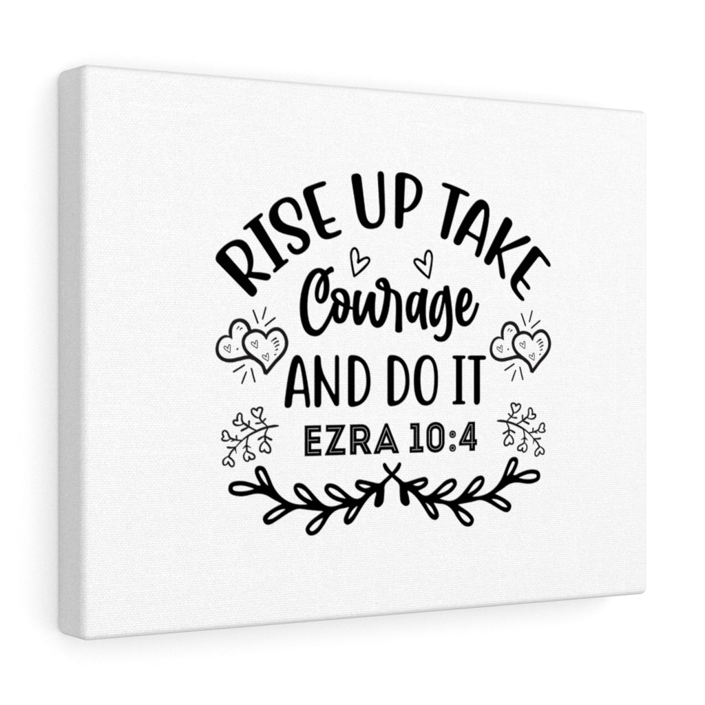 Scripture Walls Rise Up & Take Courage Ezra 10:4 Bible Verse Canvas Christian Wall Art Ready to Hang Unframed-Express Your Love Gifts