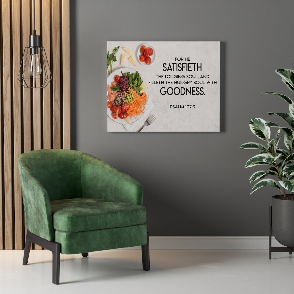 Scripture Walls Satisfieth Goodness Psalm 107:9 Bible Verse Canvas Christian Wall Art Ready to Hang Unframed-Express Your Love Gifts