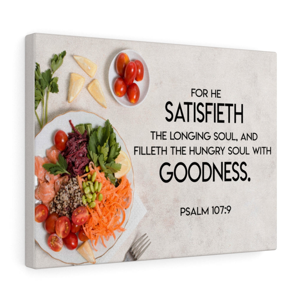 Scripture Walls Satisfieth Goodness Psalm 107:9 Bible Verse Canvas Christian Wall Art Ready to Hang Unframed-Express Your Love Gifts
