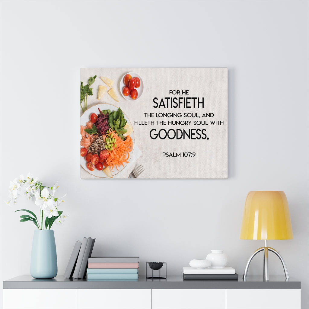 Scripture Walls Satisfieth Goodness Psalm 107:9 Bible Verse Canvas Christian Wall Art Ready to Hang Unframed-Express Your Love Gifts