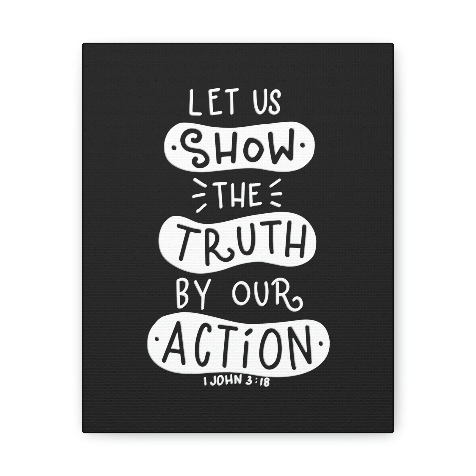 Scripture Walls Show The Truth 1 John 3:18 Black Bible Verse Canvas Christian Wall Art Ready to Hang Unframed-Express Your Love Gifts