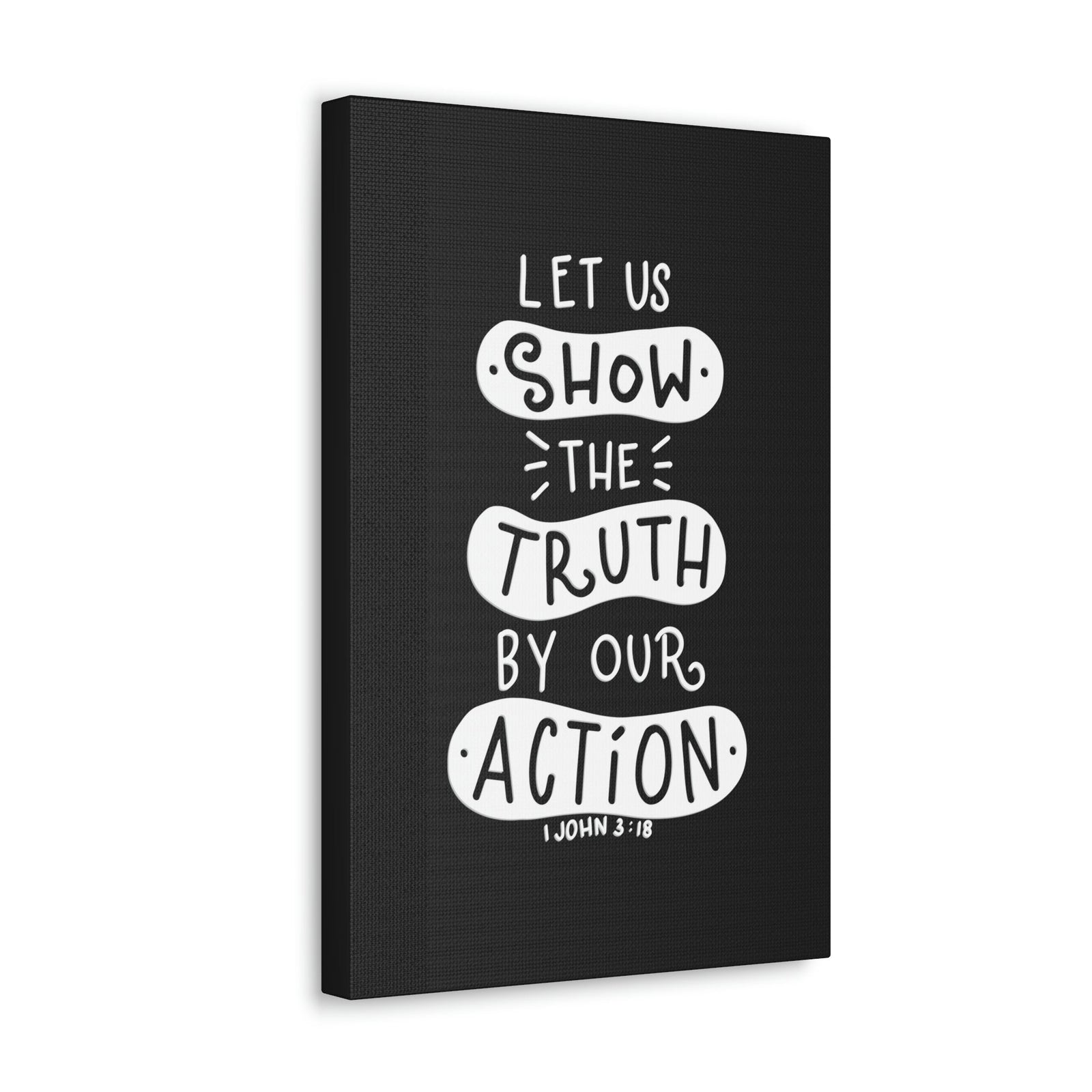 Scripture Walls Show The Truth 1 John 3:18 Black Bible Verse Canvas Christian Wall Art Ready to Hang Unframed-Express Your Love Gifts