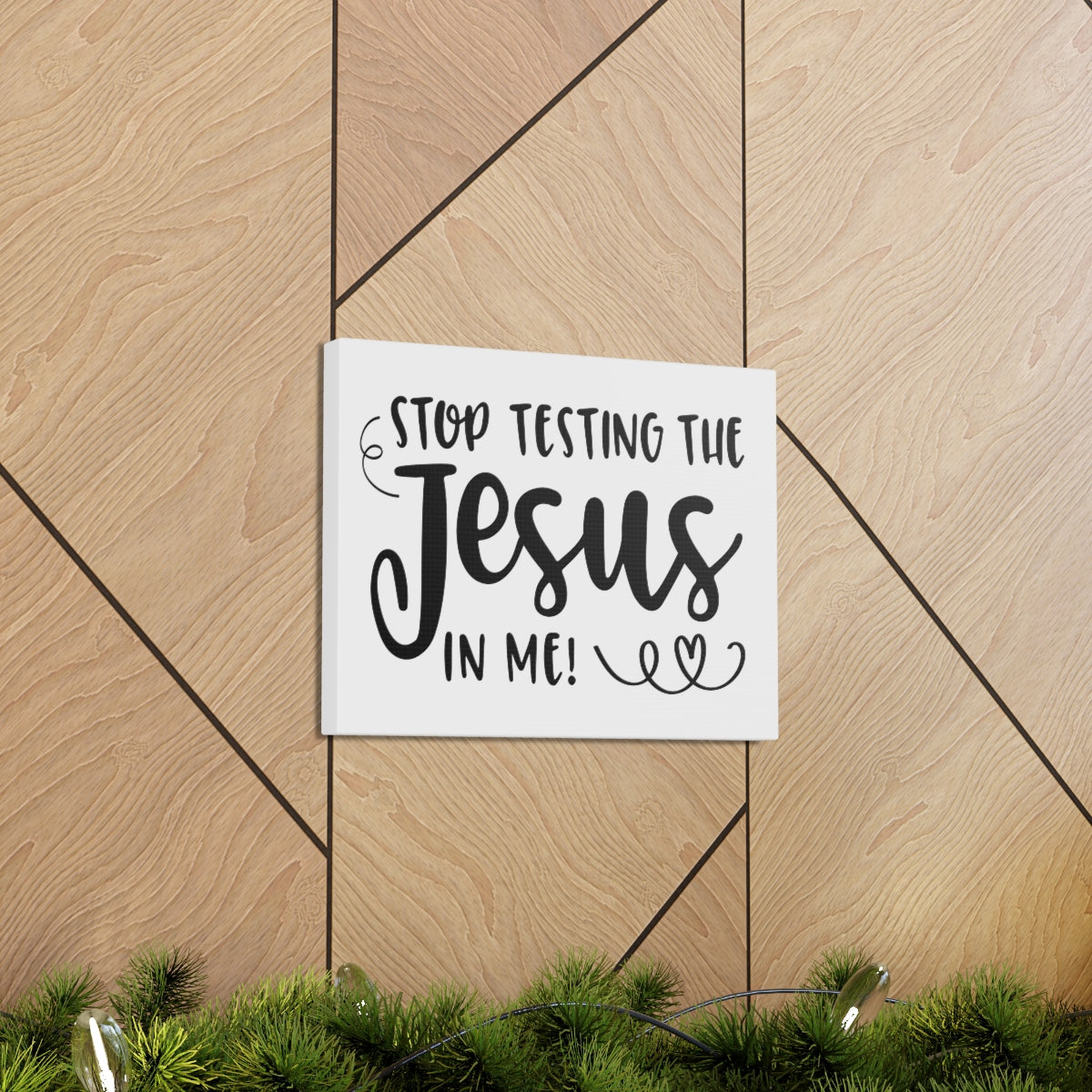 Scripture Walls Stop Testing The Jesus In Me Deuteronomy 6:16 Christian Wall Art Print Ready to Hang Unframed-Express Your Love Gifts