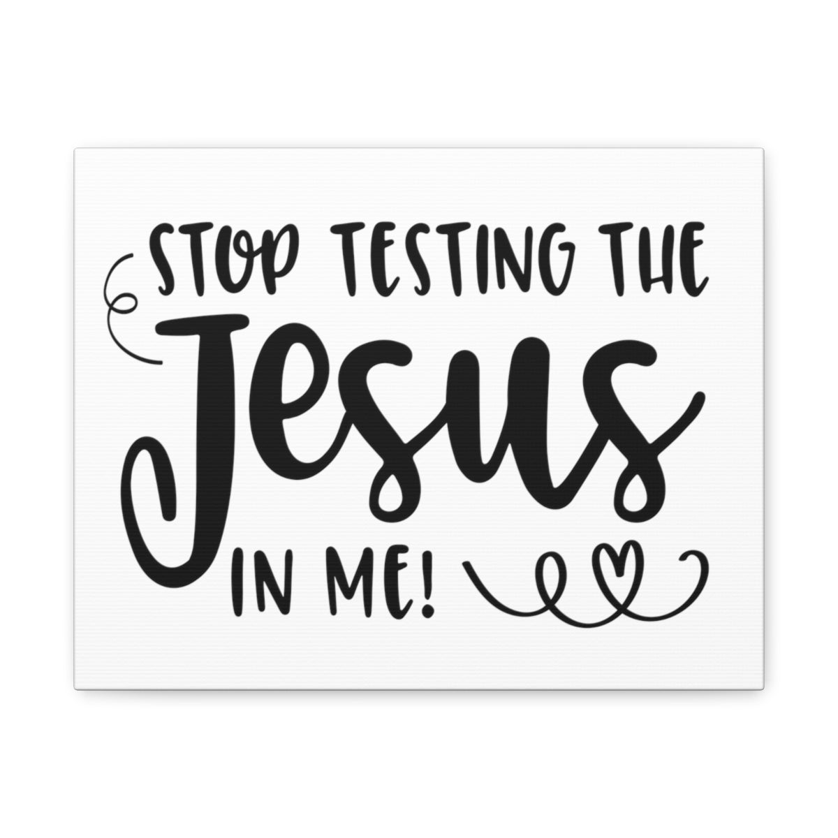 Scripture Walls Stop Testing The Jesus In Me Deuteronomy 6:16 Christian Wall Art Print Ready to Hang Unframed-Express Your Love Gifts