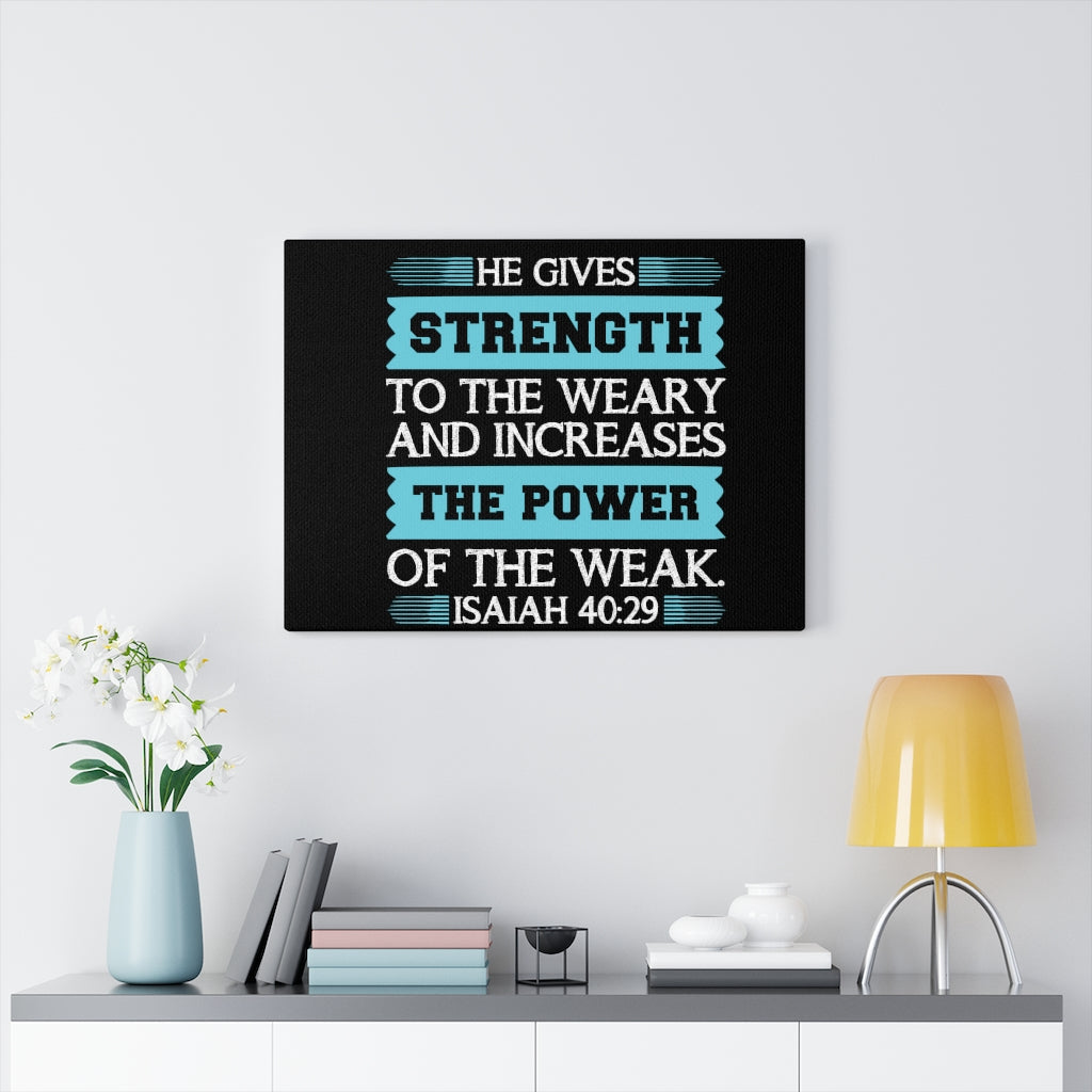 Scripture Walls The Power Of The Weak Isaiah 40:29 Bible Verse Canvas Christian Wall Art Ready to Hang Unframed-Express Your Love Gifts