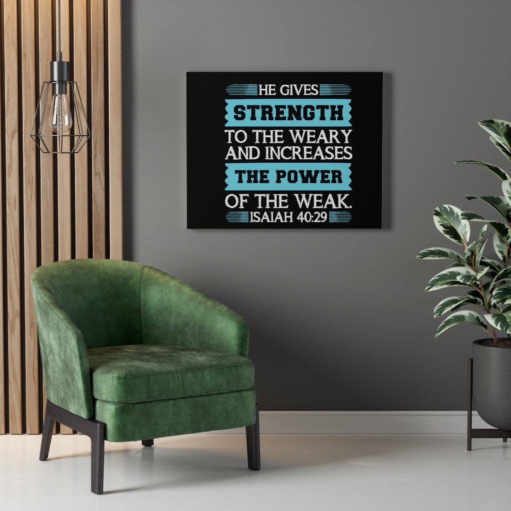Scripture Walls The Power Of The Weak Isaiah 40:29 Bible Verse Canvas Christian Wall Art Ready to Hang Unframed-Express Your Love Gifts