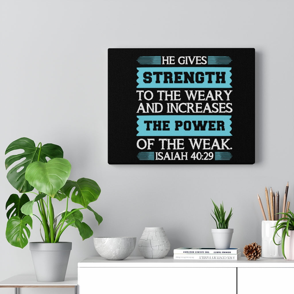 Scripture Walls The Power Of The Weak Isaiah 40:29 Bible Verse Canvas Christian Wall Art Ready to Hang Unframed-Express Your Love Gifts