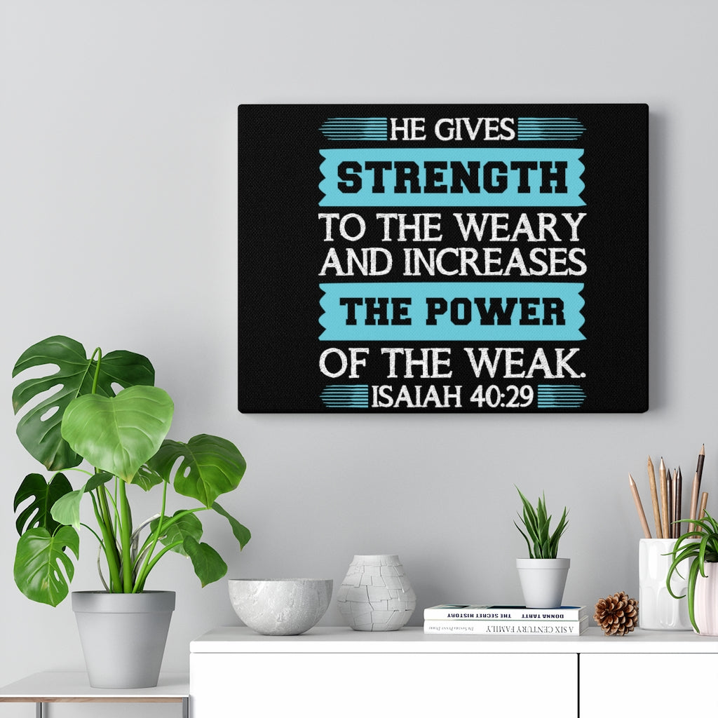 Scripture Walls The Power Of The Weak Isaiah 40:29 Bible Verse Canvas Christian Wall Art Ready to Hang Unframed-Express Your Love Gifts