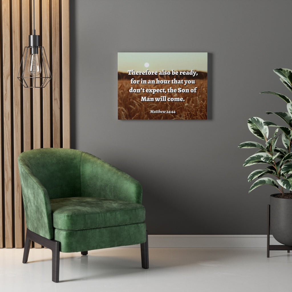 Scripture Walls The Son Matthew 24:44 Bible Verse Canvas Christian Wall Art Ready to Hang Unframed-Express Your Love Gifts