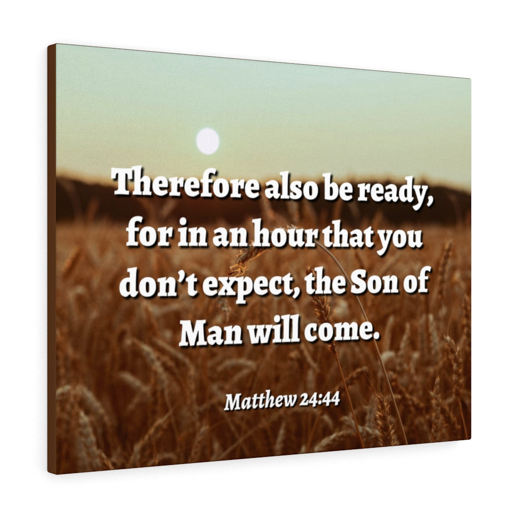 Scripture Walls The Son Matthew 24:44 Bible Verse Canvas Christian Wall Art Ready to Hang Unframed-Express Your Love Gifts